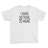 i have no thing to wear Youth Tee