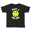 have a nice day Toddler T-shirt
