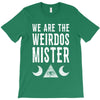 we are the weirdos mister T-Shirt
