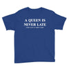 a queen is never late Youth Tee