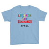 legends are born april Youth Tee
