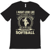 i might look like i'm playing softball T-Shirt