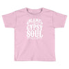 blame it on my gypsy soul Toddler T-shirt