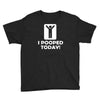 i pooped today Youth Tee