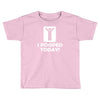 i pooped today Toddler T-shirt