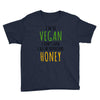 i'm so vegan i don't even call my boyfriend honey Youth Tee