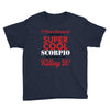 i never dreamed i would be a super cool scorpio but here i am killing Youth Tee