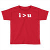 i  u i am greater than you Toddler T-shirt