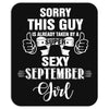 sorry this guy is already taken by a super sexy  september girl. Mousepad