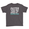 faster than the speed of something slower Youth Tee