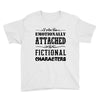 i am too emotionally attached to fictional characters Youth Tee