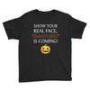 show your real face, halloween is coming Youth Tee