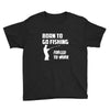 born to go fishing forced to work mens funny Youth Tee