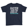 faster than the speed of something slower Youth Tee