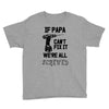 if papa can't fix it we're all screwed Youth Tee