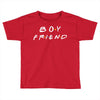 boyfriend   friends tv show parody Toddler T-shirt