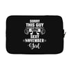 sorry this guy is already taken by a super sexy  november girl Laptop cover