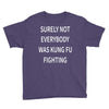 surely not everybody was kung fu fighting Youth Tee