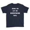 Hang On Let Me Overthink This Youth Tee