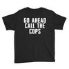 Go Ahead  Call The Cops Youth Tee