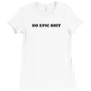 do epic shit Ladies Fitted T-Shirt