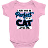 i may not be be perfect but my cat loves me Baby Onesie