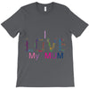 i love my mum colorful T-Shirt