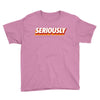 Seriously Youth Tee