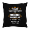 Smart Good Looking School Counselor Doesnt Get Better Than This Throw Pillow