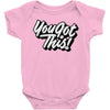 you got this Baby Onesie