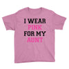 i wear pink for my aunt breast cancer Youth Tee