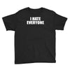 i hate everyone Youth Tee