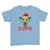 may christmas be with you Youth Tee