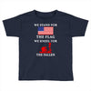 We Stand For The Flag We Kneel For The Fallen Toddler T-shirt