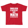 english is important but math is importanter Toddler T-shirt