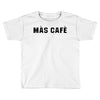 mas cafe Toddler T-shirt