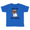 trust me i'm a dogtor Toddler T-shirt
