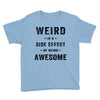 Weird Is A Side Effect Of Being Awesome Youth Tee
