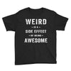 Weird Is A Side Effect Of Being Awesome Youth Tee