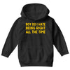 boy do i hate being right all the time Youth Hoodie