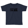 of course i'm right i'm bob Toddler T-shirt