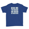 kiss me i'm drunk or irish Youth Tee
