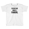 excuse me while i fangirl Toddler T-shirt
