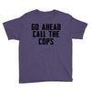 Go Ahead Call The Cops Youth Tee