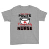 I Was One A Polite Well Mannered Young Lady And Then I Became A Nurse Youth Tee