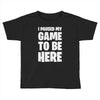 i paused my game to be here Toddler T-shirt