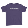 except for talking Youth Tee
