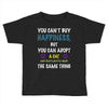 you can't buy happiness, but you can adopt a cat and that's pretty muc Toddler T-shirt