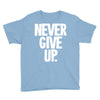 never give up 2 Youth Tee