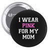 i wear pink for my mom breast cancer Pin-back button